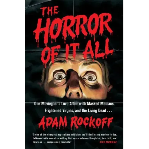 Horror of It All: One Moviegoer's Love Affair with Masked Maniacs, Frightened Virgins, and the Living Dead...
