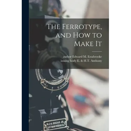 The Ferrotype, and How to Make It