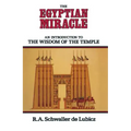 The Egyptian Miracle: An Introduction to the Wisdom of the Temple
