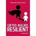 Gifted, Bullied, Resilient: A Brief Guide for Smart Families