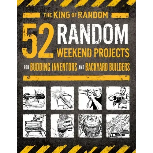 52 Random Weekend Projects: For Budding Inventors and Backyard Builders