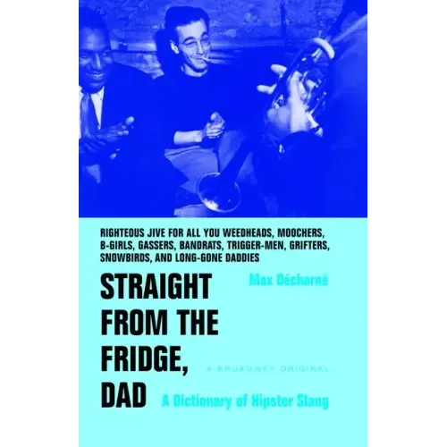 Straight from the Fridge, Dad: A Dictionary of Hipster Slang