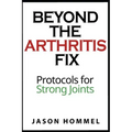 Beyond the Arthritis Fix: Protocols for Strong Joints