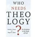 Who Needs Theology?: An Invitation to the Study of God
