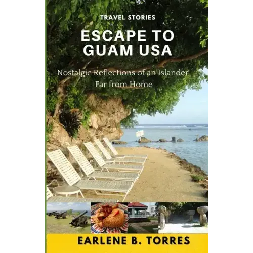 Escape to Guam USA: (Nostalgic Reflections Of An Islander Far From Home)