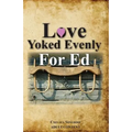 Love Yoked Evenly for Ed