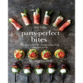 Party-Perfect Bites: Delicious Recipes for Canapés, Finger Food and Party Snacks