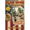Slam Dunk: The True Story of Basketball's First Olympic Gold Medal Team