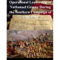 Operational Leadership of Nathanael Greene During the Southern Campaign of 1780-1781