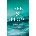Ebb and Flow: How to Connect with the Patterns and Power of Water