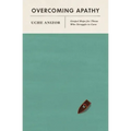 Overcoming Apathy: Gospel Hope for Those Who Struggle to Care