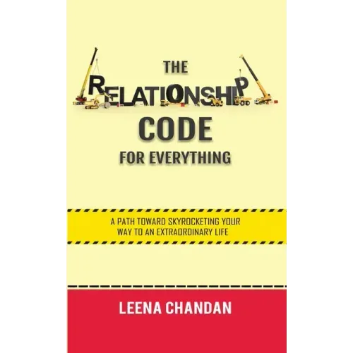The Relationship Code for Everything: A Path toward Skyrocketing Your Way to an Extraordinary Life