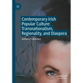 Contemporary Irish Popular Culture: Transnationalism, Regionality, and Diaspora