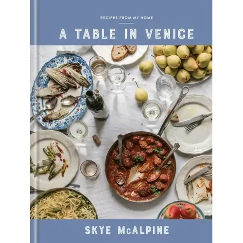 A Table in Venice: Recipes from My Home: A Cookbook