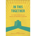 In This Together: Fifteen Stories of Truth and Reconciliation