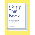 Copy This Book: An Artist's Guide to Copyright