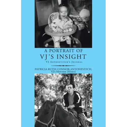 A Portrait of Vj's Insight: Vj Antonevitch's Journal
