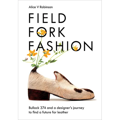 Field, Fork, Fashion: Bullock 374 and a Designer's Journey to Find a Future for Leather