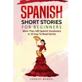 Spanish Short Stories For Beginners: More Than 500 Short Stories in 10 Easy to Read Stories