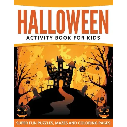 Halloween Activity Book For Kids: Super Fun Puzzles, Mazes and Coloring Pages