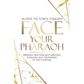 Face Your Pharaoh: Breaking Free from Self-Sabotage & Walking into the Promise of God's Purpose