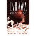 Tarawa: The Incredible Story of One of World War II's Bloodiest Battles