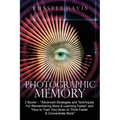 Photographic Memory: 2 Books - "Advanced Strategies and Techniques For Remembering More & Learning Faster" and "How to Train Your Brain to