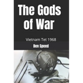 The Gods of War: 1968 a year in the life of a Vietnam helicopter pilot