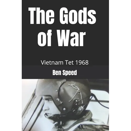 The Gods of War: 1968 a year in the life of a Vietnam helicopter pilot