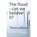 The flood - can we believe it?: Third edition
