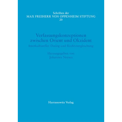 Verfassungskonzeptionen Zwischen Orient Und Okzident. Interkultureller Dialog Und Rechtsvergleichung: Akten Des II. Symposiums Der Max Freiherr Von Op