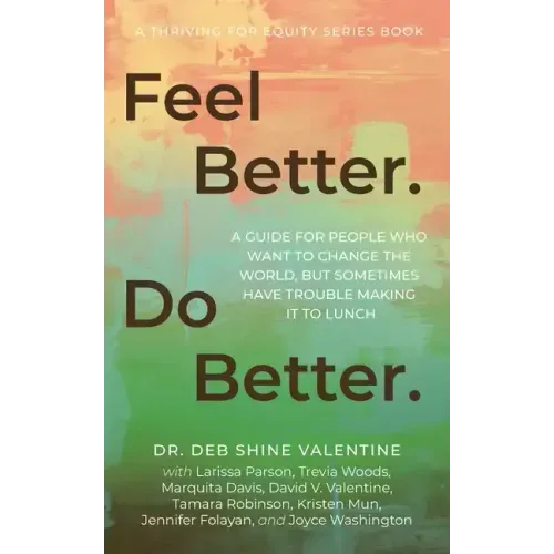 Feel Better. Do Better.: A Guide for People Who Want to Change the World, but Sometimes Have Trouble Making It to Lunch