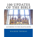 100 Updates of the Bible: According to the Urantia Book