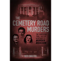 The Cemetery Road Murders: The Shocking True Tale of Kentucky's Murder Mansion