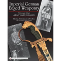 Imperial German Edged Weaponry, Vol. I: Army and Cavalry
