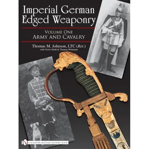 Imperial German Edged Weaponry, Vol. I: Army and Cavalry