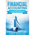 Financial Accounting: The Ultimate Guide to Financial Accounting for Beginners Including How to Create and Analyze Financial Statements