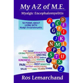 My A-Z of M.E. (Myalgic Encephalomyelitis): 50 poems about living with Myalgic Encephalomyelitis