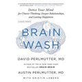 Brain Wash: Detox Your Mind for Clearer Thinking, Deeper Relationships, and Lasting Happiness