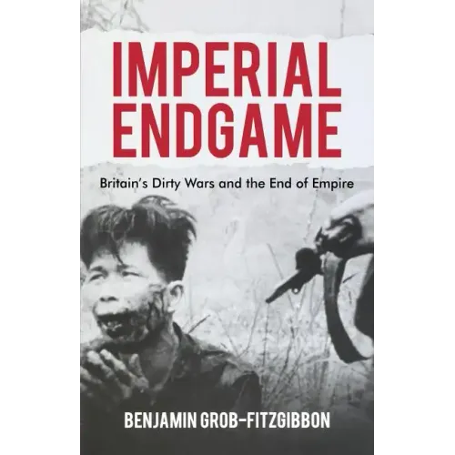 Imperial Endgame: Britain's Dirty Wars and the End of Empire