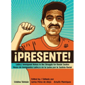 !Presente!: Latin@ Immigrant Voices in the Struggle for Racial Justice/Voces de Inmigrantes Latin@s En La Lucha Por La Justicia Racial
