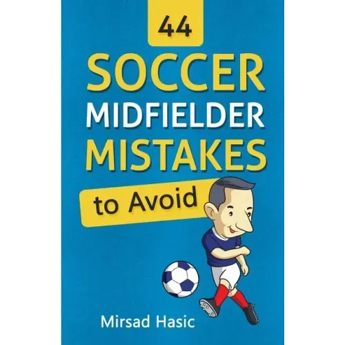 44 Soccer Midfielder Mistakes to Avoid