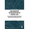 Parliamentary Representation in Central Asia: Mps Between Representing Their Voters and Serving an Authoritarian Regime