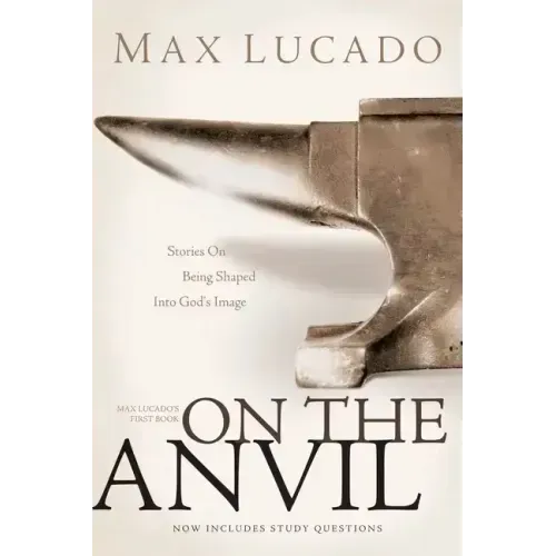 On the Anvil: Max Lucado's First Book