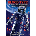 Blood Type: An Anthology of Vampire SF on the Cutting Edge