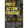 Price Action Trading for Beginners: Learn how to use Support and Resistance, Japanese Candlesticks and Fibonacci Trading to read price action in any f