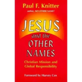 Jesus and the Other Names: Christian Mission and Global Responsibility