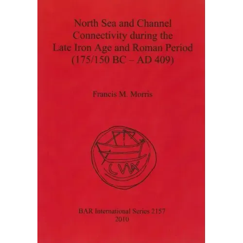 North Sea and Channel Connectivity during the Late Iron Age and Roman Period (175/150 BC-AD 409)