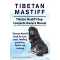 Tibetan Mastiff. Tibetan Mastiff Dog Complete Owners Manual. Tibetan Mastiff book for care, costs, feeding, grooming, health and training.