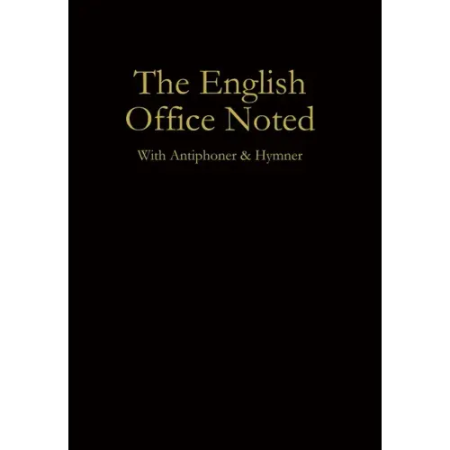 The English Office Noted with Antiphoner and Hymner